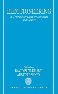 Electioneering: A Comparative Study of Continuity and Change by David Butler (En
