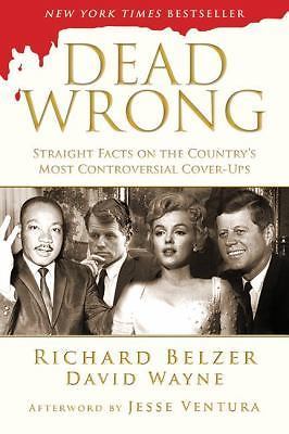 Dead Wrong: Straight Facts on the Country's Most Controversial Cover-Ups Belzer