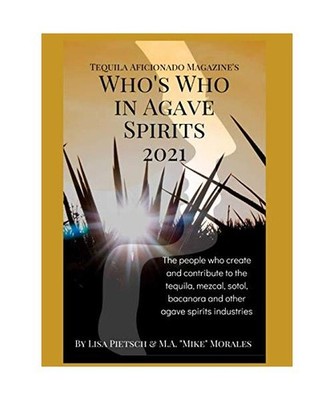 Who's Who in Agave Spirits: Interviews with leaders in the tequila, mezcal, soto
