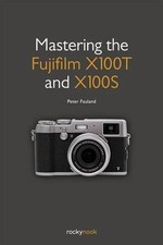 Mastering the Fujifilm X100T and X100S by Peter Fauland (English) Paperback Book