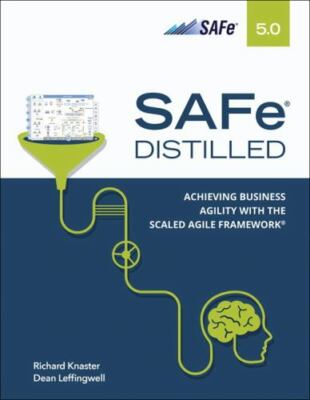 SAFe 5. 0 Distilled : Achieving Business Agility with the Scaled Agile Framework