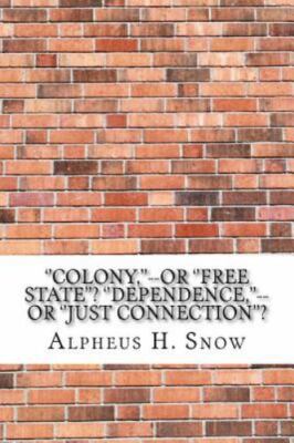 Colony or Free State? Dependence or Just Connection'?, Paperback by Snow, Alp...