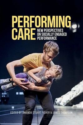Performing care New perspectives on socially engaged performance Fisher (u. a.)