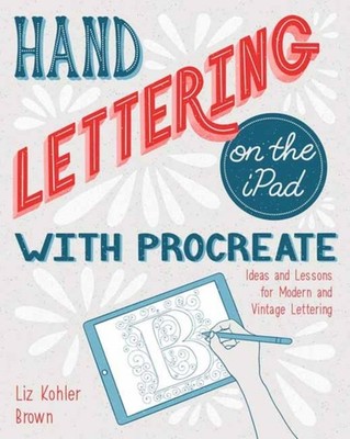 Hand Lettering on the Ipad With Procreate by Liz Kohler Brown (Paperback Book)