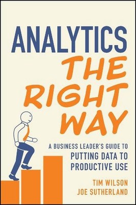 Analytics the Right Way: A Business Leader's Guide to Putting Data to Productive