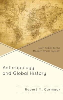 Anthropology And Global History: From Tribes To The Modern World-System