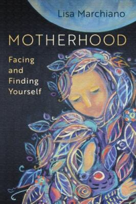 Motherhood: Facing and Finding Yourself, Marchiano LCSW, Lisa, Good Book