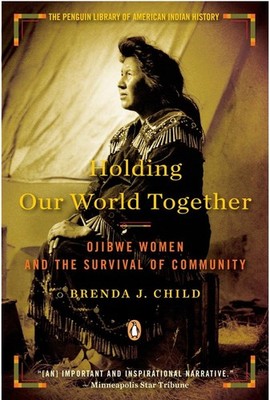 Holding Our World Together: Ojibwe Women and the Survival of Community (Peng...