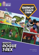 Shinoy and the Chaos Crew Mission: Rogue T-Rex: Band 11/Lime by Chris Callaghan 