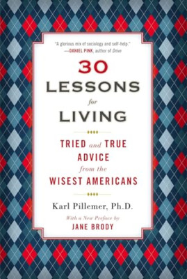 30 Lessons for Living: Tried and True Advice from the W - Paperback NEW Pillemer