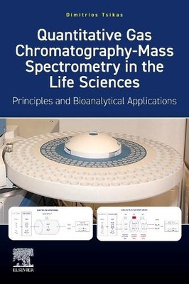 Quantitative Gas Chromatography-Mass Spectrometry in the Life... - 9780443300967