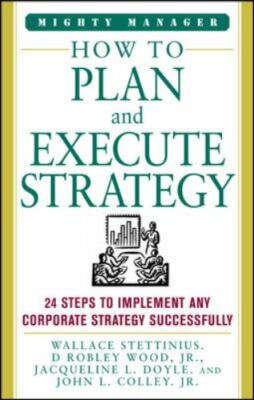 How to Plan and Execute Strategy: 24 Steps to Implement Any corporate...