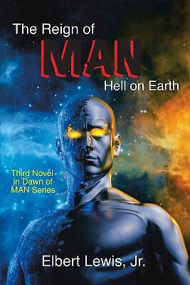 The Reign of Man: Hell on Earth By Elbert Lewis  Jr - New Copy - 9781663232182