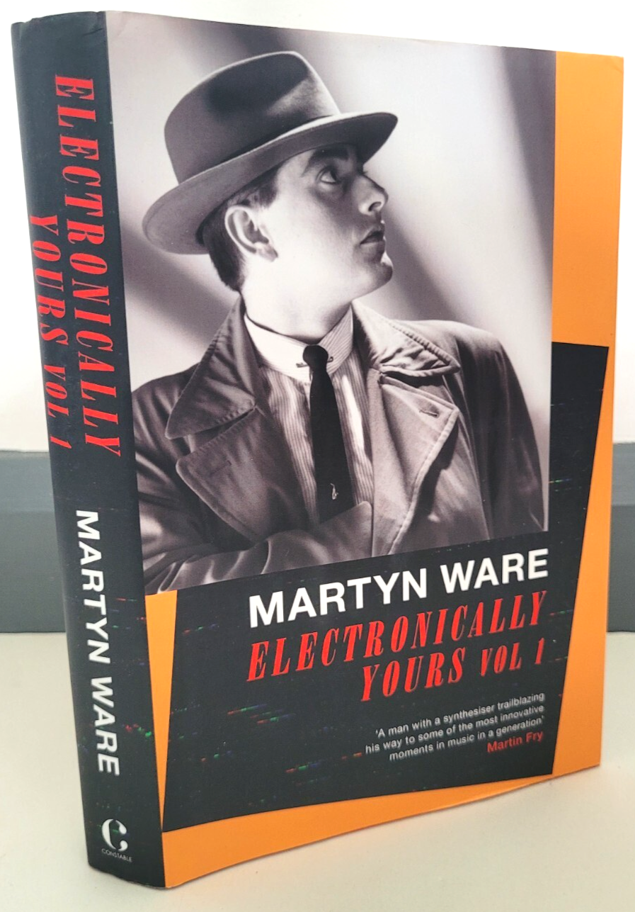 Electronically Yours : Vol I : My Autobiography by Martyn Ware , Hardback