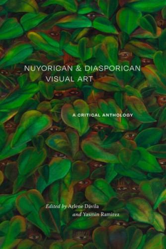 Nuyorican and Diasporican Visual Art: A Critical Anthology by Arlene Dávila
