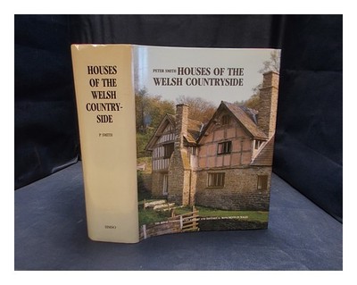 SMITH, PETER Houses in the Welsh countryside : a study IN historical geography