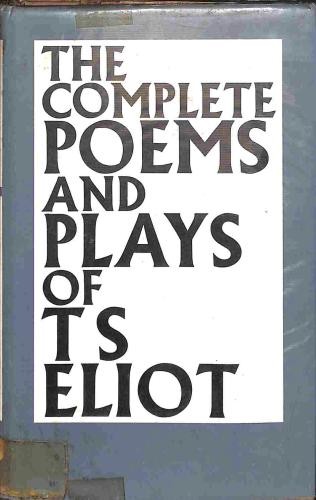 The Complete Poems and Plays of T.S. Eliot - Eliot, T.S.