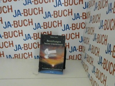 Bestellungen beim Universum : ein Handbuch zur Wunscherfüllung. Mohr, Bär 304763
