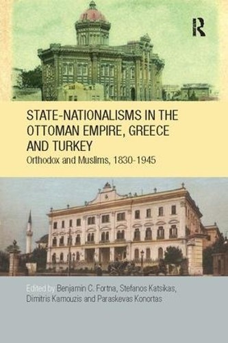 State-Nationalisms in the Ottoman Empire, Greece and Turkey b... - 9781138108486