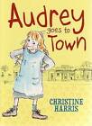 Audrey Goes to Town by Christine Harris (Paperback, 2008)