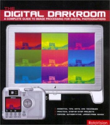 The Digital Darkroom:A Complete Guide to Image Processing for Digital