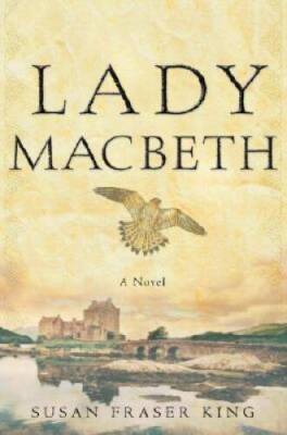 Lady Macbeth: A Novel - Hardcover By King, Susan Fraser - GOOD