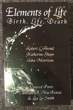 Elements of Life : Birth, Life, Death By Lisa Lee Smith, Catherine A. Mackenzie