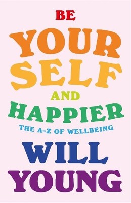 Will Young Be Yourself and Happier (Hardback)
