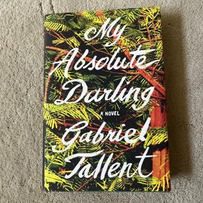 My Absolute Darling, Gabriel Tallent. Riverhead Books 2017. Signed 1st Printing.