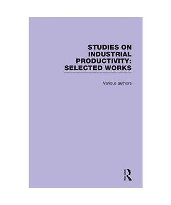 Studies on Industrial Productivity: Selected Works: Selected Works, Various Auth