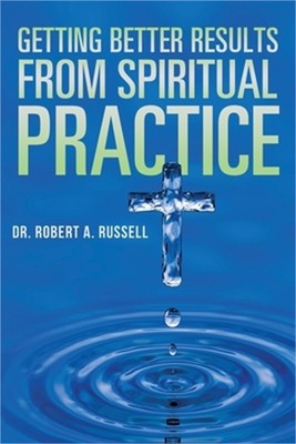 Getting Better Results from Spiritual Practice (Paperback or Softback)