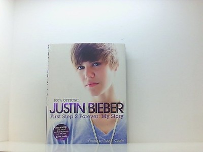 Justin Bieber - First Step 2 Forever, My Story: 100% Official Bieber, Justin: