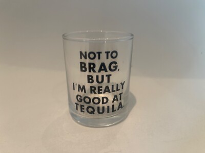 Shot Glass ''Not to Brag,but Im Really Good at Tequilla''