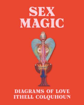 Sex Magic: Ithell Colquhoun's Diagrams of Love by Dr. Hale, Amy: New
