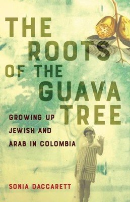 The Roots of the Guava Tree by Sonia Daccarett (Paperback Book)