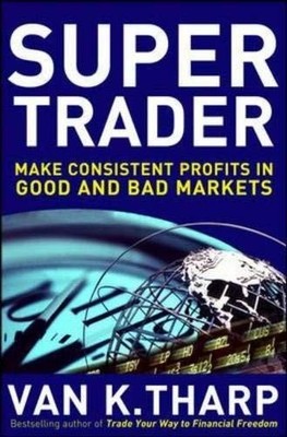 Super Trader: Make Consistent Profits in Good and B... by Tharp, Van K. Hardback