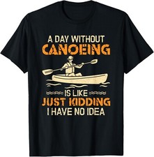 T-shirt unisex un giorno senza canoa divertente canoa kayak canoa regalo