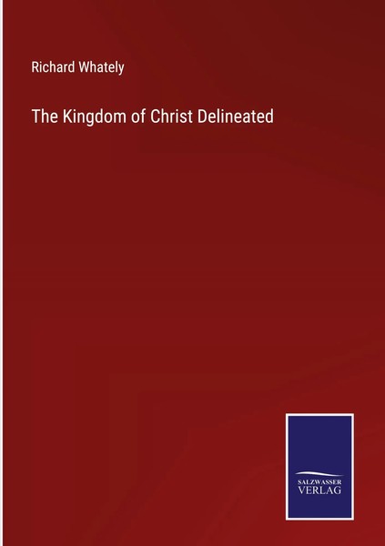 Richard Whately | The Kingdom Of Christ Delineated | Buch | Englisch (2023)-image