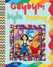 Gdybym byla mam: Zabawna polska ksi??ka ilustrowana o mamie Idealna ksi??eczka d