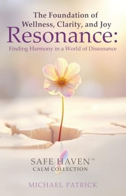 The Foundation of Wellness, Clarity, and Joy - Resonanc - paperback NEW MICHAEL.