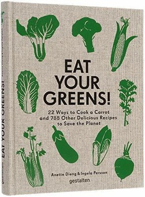 Eat Your Greens!: 22 Ways to Cook a Carrot and 788 Buch Die Gestalten Verlag