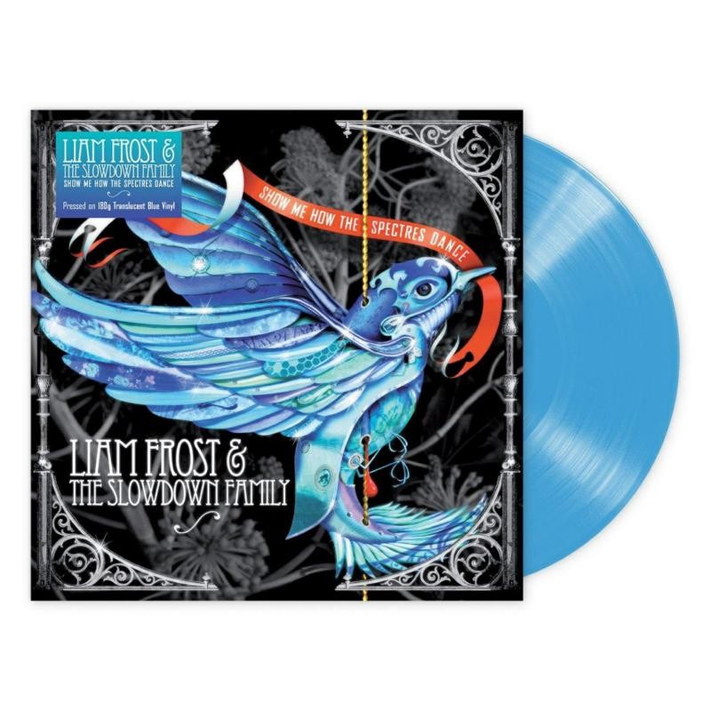 Liam Frost & the Slowdown Family Show Me How the Spectres Dance (180g Blue