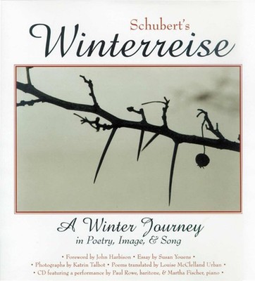 Schubert's Winterreise: A Winter Journey in Poetry, Image, and Song - Schube...