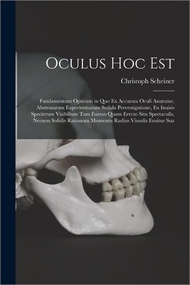 Oculus hoc est: Fundamentum opticum in quo ex accurata oculi anatome, abstrusaru