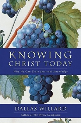 Knowing Christ Today: Why We Can... by Willard, Professor D Paperback / softback