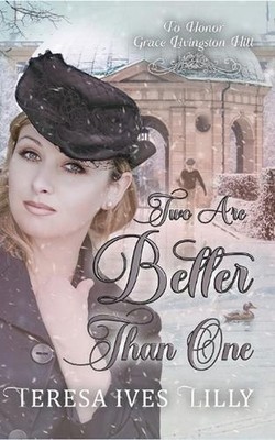 Two Are Better Than One: To Honor Grace Livingston Hill by Teresa Ives Lilly (En