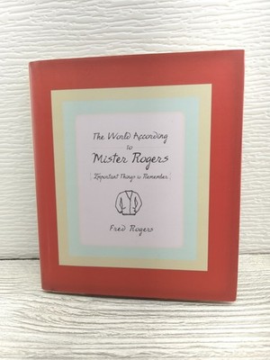World According to Mister Rogers : Important Things to Remember by Fred...