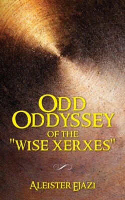 Ejazi - Odd Oddyssey of The Wise Xerxes - New paperback or softback - X555z