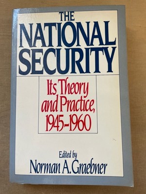 The National Security. Its Theory and Practice, 1945-1960. Graebner, Norman A. (