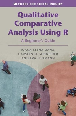 Qualitative Comparative Analysis Using R: A Beginner's Guide by Carsten Q. Schne